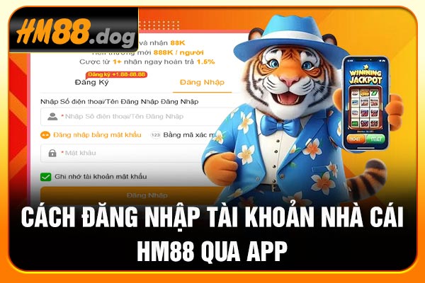 Cách đăng nhập tài khoản nhà cái Hm88 qua app