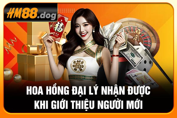 Hoa hồng đại lý nhận được khi giới thiệu người mới