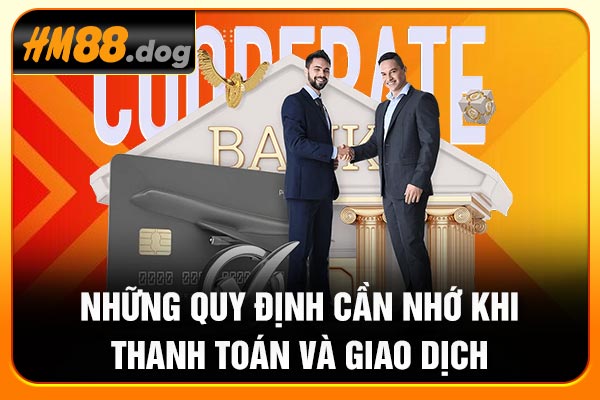 Những quy định cần nhớ khi thanh toán và giao dịch Những quy định cần nhớ khi thanh toán và giao dịch