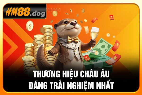 Thương hiệu Châu Âu đáng trải nghiệm nhất
