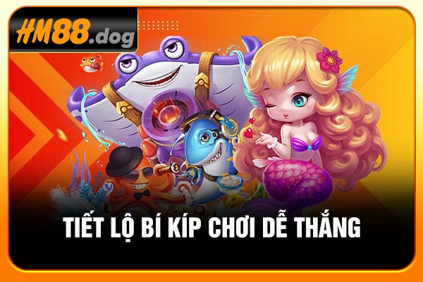 Tiết lộ bí kíp chơi dễ thắng