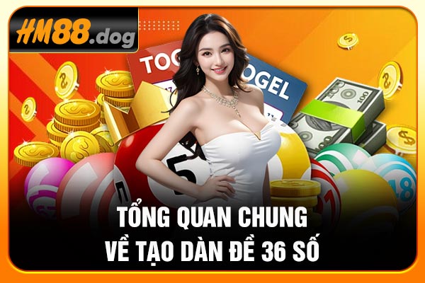 Tổng quan chung về tạo dàn đề 36 số
