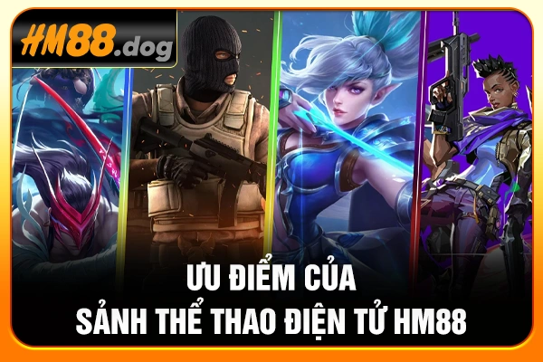 Ưu điểm của sảnh thể thao điện tử HM88