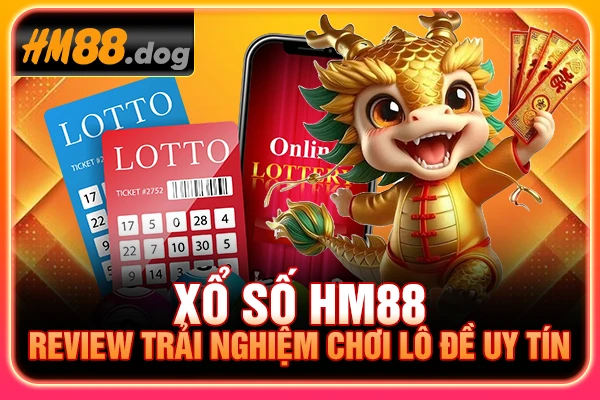 Xổ Số HM88 - Review Trải Nghiệm Chơi Lô Đề Uy Tín 2025