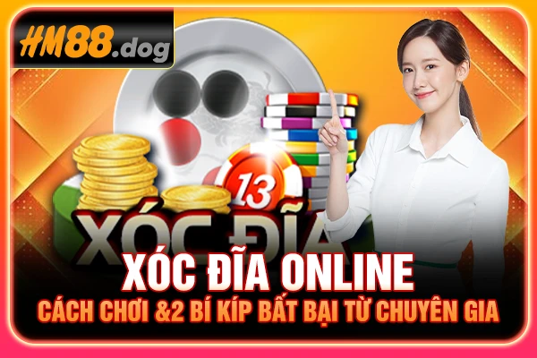 Xóc Đĩa Online | Cách Chơi & 2 Bí Kíp Bất Bại Từ Chuyên Gia